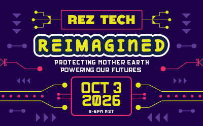 Rez Tech Reimagined: Protecting Mother Earth, Powering Our Futures Oct 3 2026